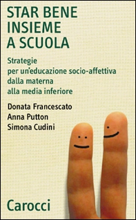 Star bene insieme a scuola. Strategie per un'educazione socio-affettiva dalla materna alla media inferiore - Librerie.coop Star bene insieme a scuola. Strategie per un'educazione socio-affettiva dalla materna alla media inferiore - Librerie.coop