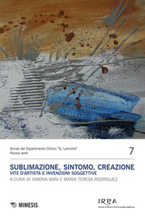 Sublimazione, sintomo, creazione. Vite d'artista e invenzioni soggettive - Librerie.coop Sublimazione, sintomo, creazione. Vite d'artista e invenzioni soggettive - Librerie.coop