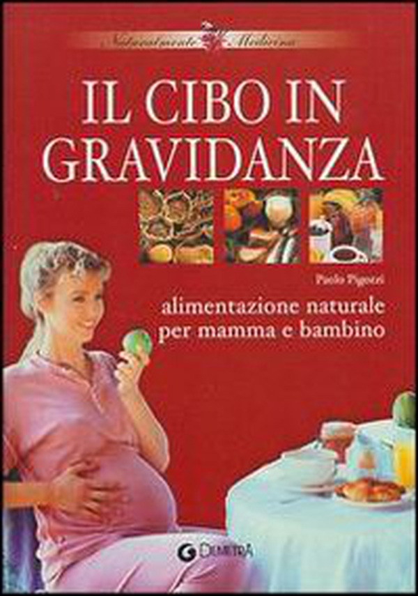 Il cibo in gravidanza. Alimentazione naturale per mamma e bambino - Librerie.coop Il cibo in gravidanza. Alimentazione naturale per mamma e bambino - Librerie.coop