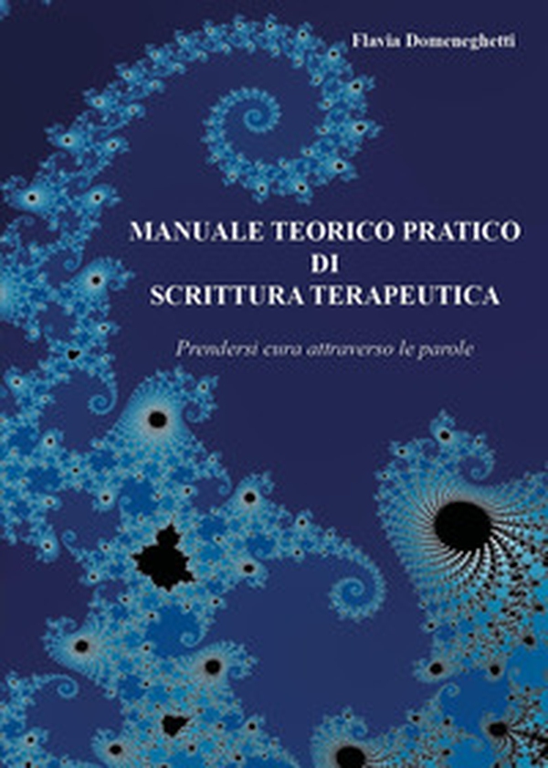 Manuale teorico pratico di scrittura terapeutica. Prendersi cura attraverso le parole - Librerie.coop Manuale teorico pratico di scrittura terapeutica. Prendersi cura attraverso le parole - Librerie.coop