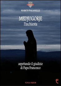 Medjugorje l'inchiesta. Aspettando il giudizio di Papa Francesco - Librerie.coop Medjugorje l'inchiesta. Aspettando il giudizio di Papa Francesco - Librerie.coop