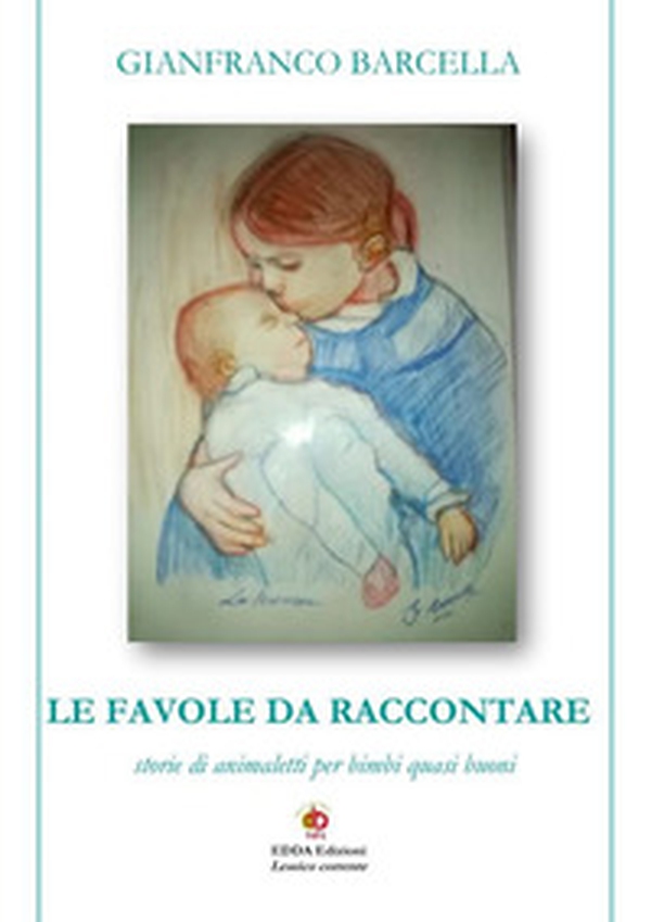 Le favole da raccontare. Storie di animaletti per bimbi quasi buoni - Librerie.coop Le favole da raccontare. Storie di animaletti per bimbi quasi buoni - Librerie.coop