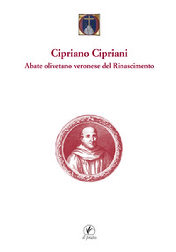 Cipriano Cipriani. Abate olivetano veronese del Rinascimento - Librerie.coop Cipriano Cipriani. Abate olivetano veronese del Rinascimento - Librerie.coop