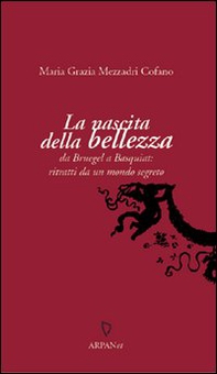 La nascita della bellezza. Da Bruegel a Basquiat: ritratti da un mondo segreto - Librerie.coop