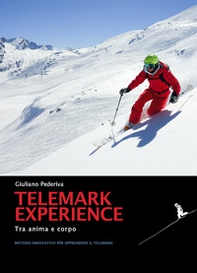 Telemark experience. Tra anima e corpo. Metodo innovativo per apprendere il Telemark - Librerie.coop