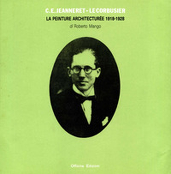 C. E. Jeanneret - Le Corbusier. La peinture architecturée 1918-1928 - Librerie.coop C. E. Jeanneret - Le Corbusier. La peinture architecturée 1918-1928 - Librerie.coop