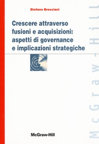 Crescere attraverso fusioni e acquisizioni: aspetti di governance e implicazioni strategiche - Librerie.coop