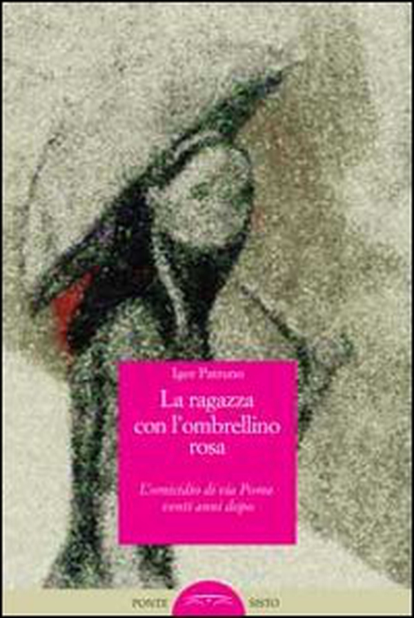 La ragazza con l'ombrellino rosa. L'omicidio di via Poma venti anni dopo - Librerie.coop La ragazza con l'ombrellino rosa. L'omicidio di via Poma venti anni dopo - Librerie.coop