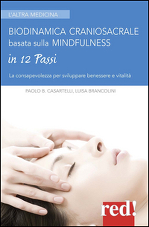 Biodinamica craniosacrale basata sulla mindfulness. Per sviluppare benessere e vitalità - Librerie.coop Biodinamica craniosacrale basata sulla mindfulness. Per sviluppare benessere e vitalità - Librerie.coop