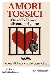 Amori tossici. Quando l'amore diventa prigione - Librerie.coop
