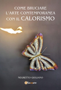 Come bruciare l'arte contemporanea con il calorismo - Librerie.coop