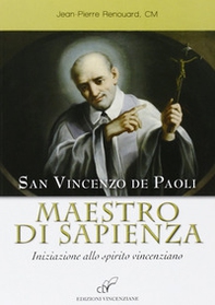 San Vincenzo de Paoli maestro di sapienza. Iniziazione allo spirito vincenziano - Librerie.coop