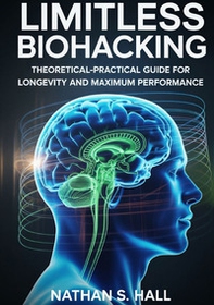 Limitless biohacking - Librerie.coop Limitless biohacking - Librerie.coop