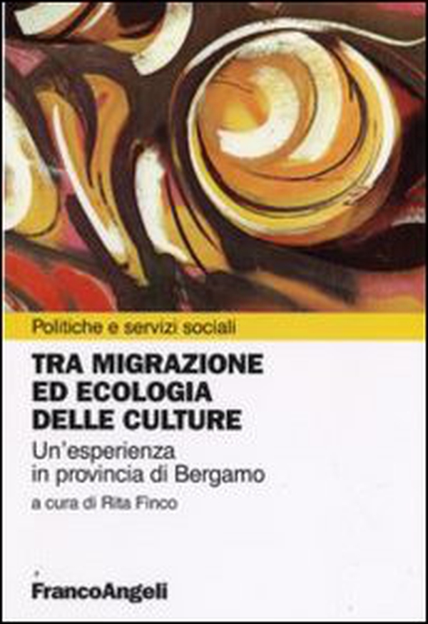 Tra migrazione ed ecologia delle culture. Un'esperienza in provincia di Bergamo - Librerie.coop Tra migrazione ed ecologia delle culture. Un'esperienza in provincia di Bergamo - Librerie.coop
