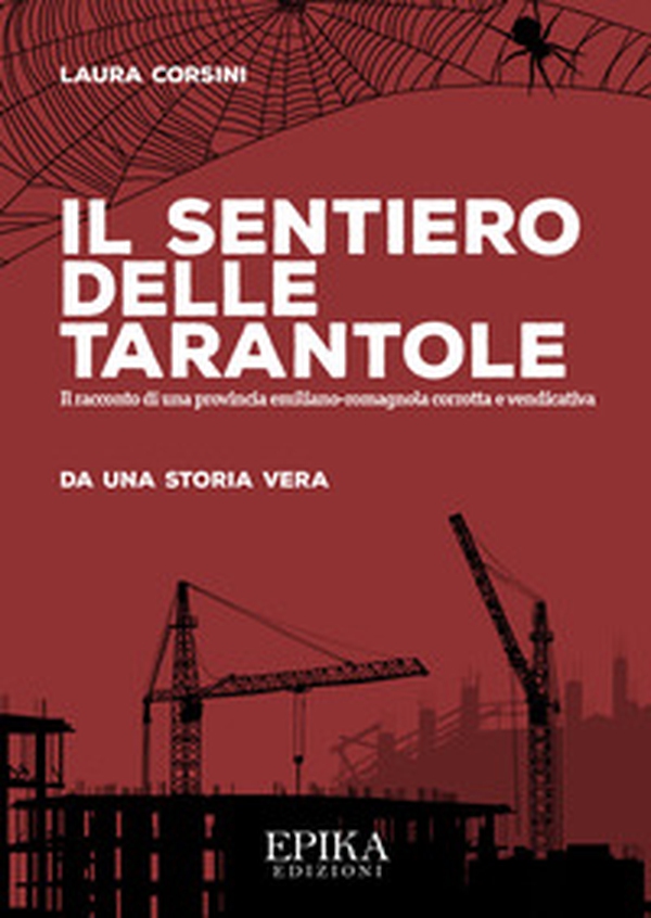 Il sentiero delle tarantole. Il racconto di una provincia emiliano-romagnola corrotta e vendicativa - Librerie.coop Il sentiero delle tarantole. Il racconto di una provincia emiliano-romagnola corrotta e vendicativa - Librerie.coop