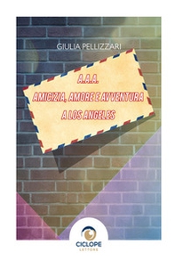 A.A.A. Amicizia, amore e avventura a Los Angeles - Librerie.coop