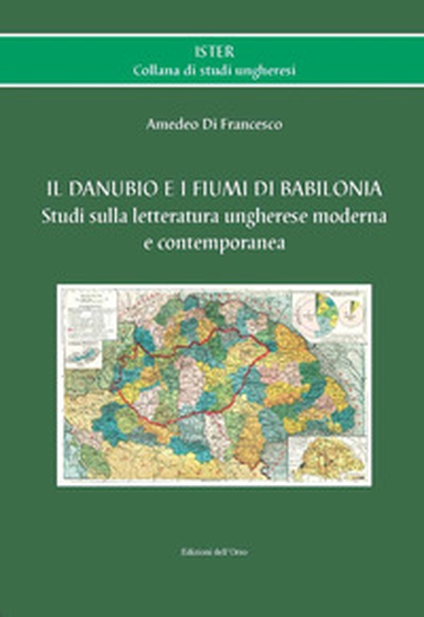 Il Danubio e i fiumi di Babilonia. Studi sulla letteratura ungherese moderna e contemporanea. Ediz. italiana e ungherese - Librerie.coop Il Danubio e i fiumi di Babilonia. Studi sulla letteratura ungherese moderna e contemporanea. Ediz. italiana e ungherese - Librerie.coop