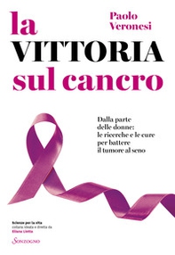 La vittoria sul cancro. Dalla parte delle donne: tutte le cure per battere il tumore al seno - Librerie.coop
