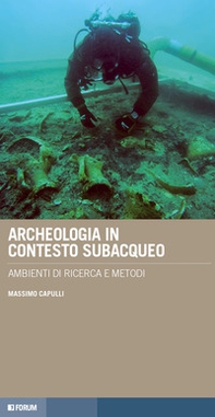 Archeologia in contesto subacqueo. Ambienti di ricerca e metodi - Librerie.coop
