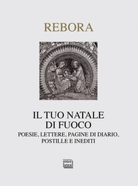 Il tuo Natale di fuoco. Poesie. lettere, pagine di diario, postille e inediti - Librerie.coop