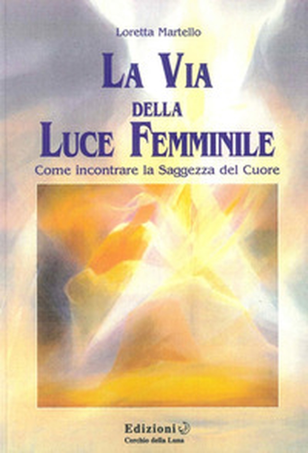 La via della luce femminile - Librerie.coop La via della luce femminile - Librerie.coop