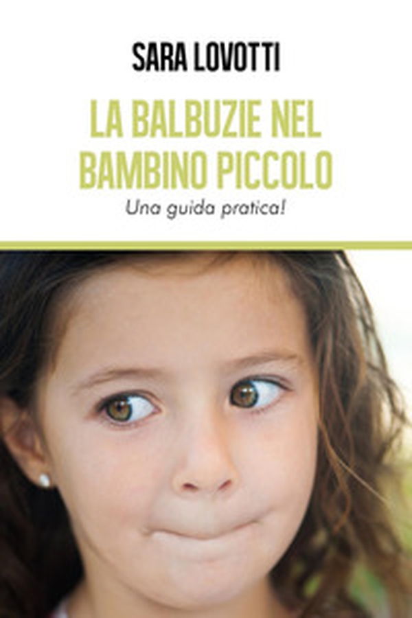 La balbuzie nel bambino piccolo. Una guida pratica - Librerie.coop La balbuzie nel bambino piccolo. Una guida pratica - Librerie.coop