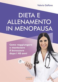 Dieta e allenamento in menopausa. Come raggiungere e mantenere il benessere dopo i 40 anni - Librerie.coop