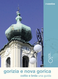 Gorizia e Nova Gorica, Collio e Brda una guida - Librerie.coop