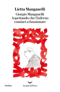 Giorgio Manganelli. Aspettando che l'inferno cominci a funzionare - Librerie.coop Giorgio Manganelli. Aspettando che l'inferno cominci a funzionare - Librerie.coop
