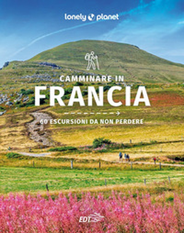 Camminare in Francia. 60 escursioni da non perdere - Librerie.coop Camminare in Francia. 60 escursioni da non perdere - Librerie.coop