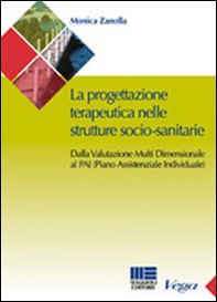 La progettazione teraupeutica nelle strutture socio-sanitarie. Dalla valutazione multi dimensionale al PAI (Piano Assistenziale Individuale) - Librerie.coop