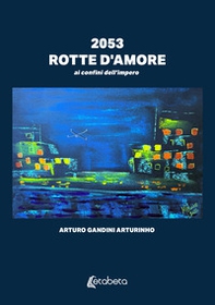 2053. Rotte d'amore. ai confini dell'impero - Librerie.coop