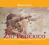 Zio Federico. Fellini nelle memorie di Renzo Rossellini - Librerie.coop