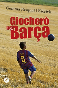 Giocherò nel Barça! - Librerie.coop Giocherò nel Barça! - Librerie.coop