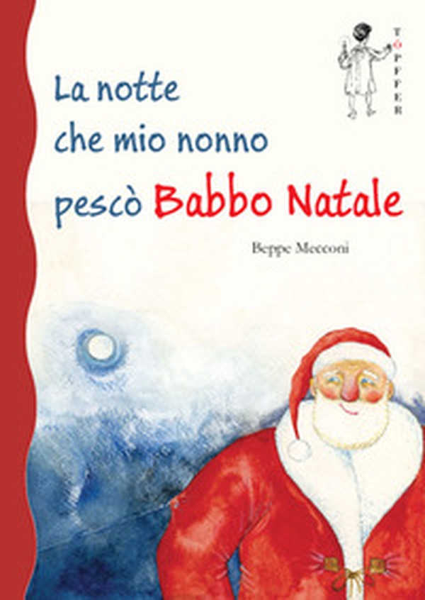 La notte che mio nonno pescò Babbo Natale - Librerie.coop La notte che mio nonno pescò Babbo Natale - Librerie.coop
