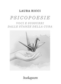 Psicopoesie. Voci e sussurri dalle stanze della cura - Librerie.coop