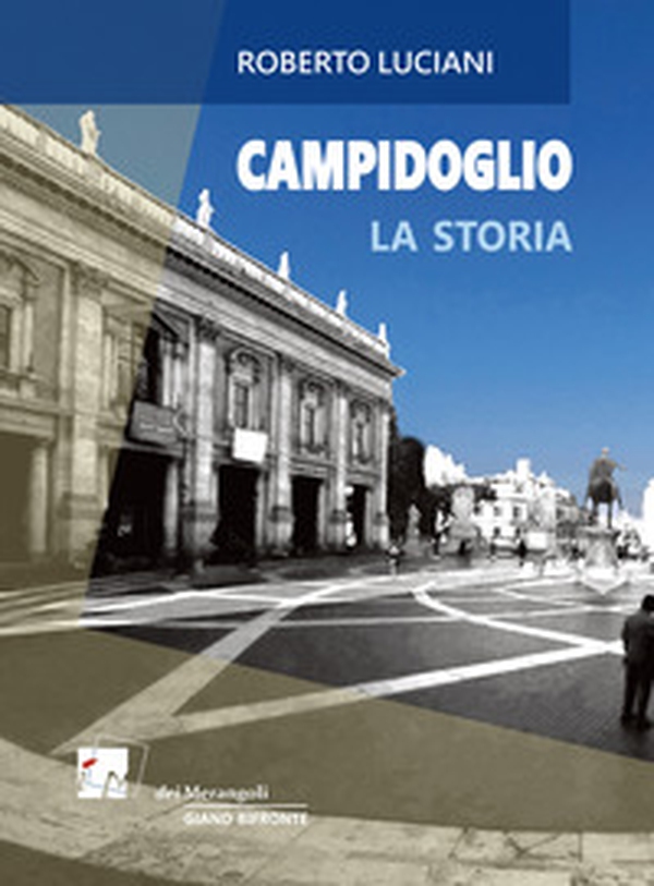 Campidoglio. La storia. La visita - Librerie.coop Campidoglio. La storia. La visita - Librerie.coop