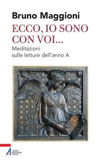 Ecco, io sono con voi... Meditazioni sulle letture dell'anno A - Librerie.coop Ecco, io sono con voi... Meditazioni sulle letture dell'anno A - Librerie.coop