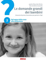 Le domande grandi dei bambini. Itinerario di prima Comunione per genitori e figli - Vol. 2 - Librerie.coop Le domande grandi dei bambini. Itinerario di prima Comunione per genitori e figli - Vol. 2 - Librerie.coop