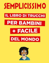 Semplicissimo. Il libro di trucchi per bambini + facile del mondo - Librerie.coop