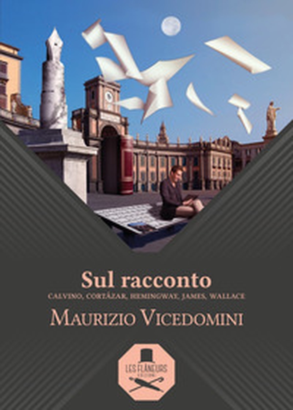 Sul racconto. Calvino, Cortázar, Hemingway, James, Wallace - Librerie.coop Sul racconto. Calvino, Cortázar, Hemingway, James, Wallace - Librerie.coop