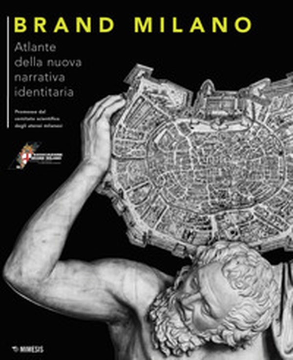 Brand Milano. Atlante della nuova narrativa identitaria - Librerie.coop Brand Milano. Atlante della nuova narrativa identitaria - Librerie.coop