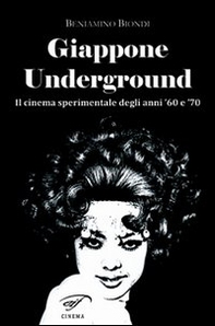 Giappone underground. Il cinema sperimentale degli anni '60 e '70 - Librerie.coop