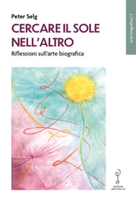 Cercare il Sole nell'altro. Riflessioni sull'arte biografica - Librerie.coop