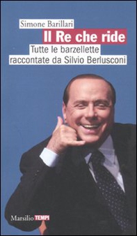 Il re che ride. Tutte le barzellette raccontate da Silvio Berlusconi - Librerie.coop