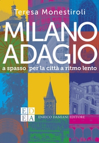 Milano adagio. A spasso per la città a ritmo lento - Librerie.coop