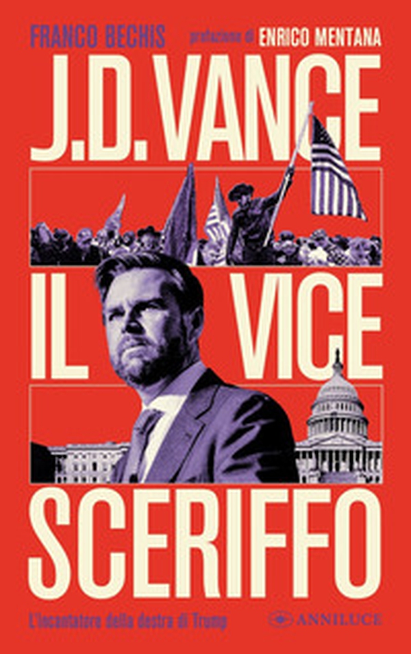 J.D. Vance il vice sceriffo. L'incantatore della destra di Trump - Librerie.coop J.D. Vance il vice sceriffo. L'incantatore della destra di Trump - Librerie.coop
