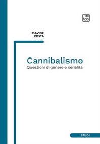 Cannibalismo. Questioni di genere e serialità - Librerie.coop Cannibalismo. Questioni di genere e serialità - Librerie.coop