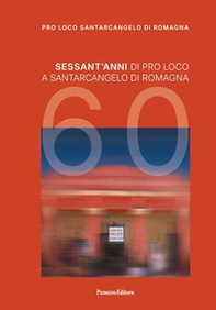 1965-2025. Sessant'anni di storia della Pro Loco di Santarcangelo di Romagna - Librerie.coop