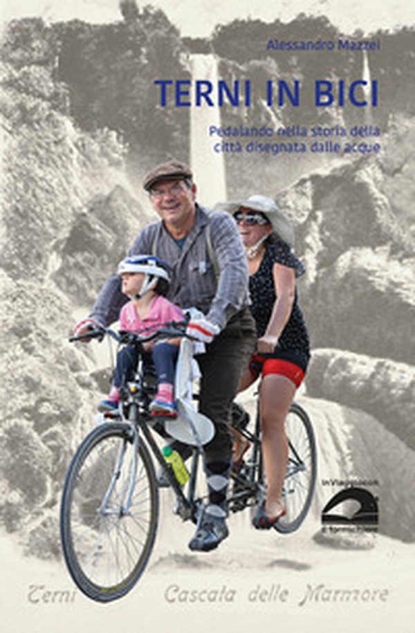 Terni in bici. Pedalando nella storia della città disegnata dalle acque - Librerie.coop Terni in bici. Pedalando nella storia della città disegnata dalle acque - Librerie.coop
